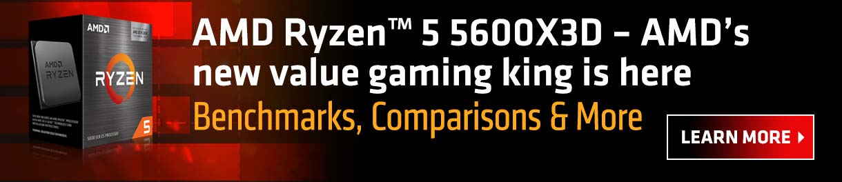 AMD Ryzen 5 5600X3D - AMD's new value gaming king is here. Benchmarks, Comparisons and More. LEARN MORE
