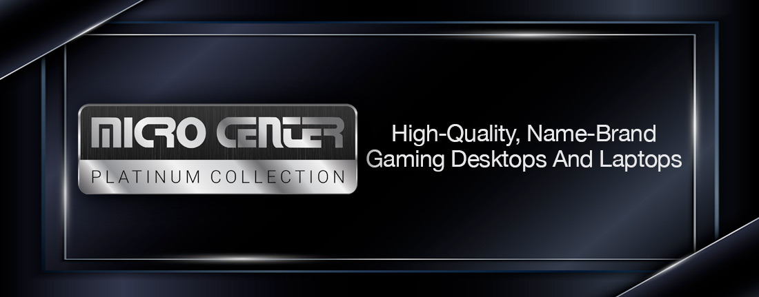 Micro Center Platinum Collection: High quality, name brand gaming desktops and laptops