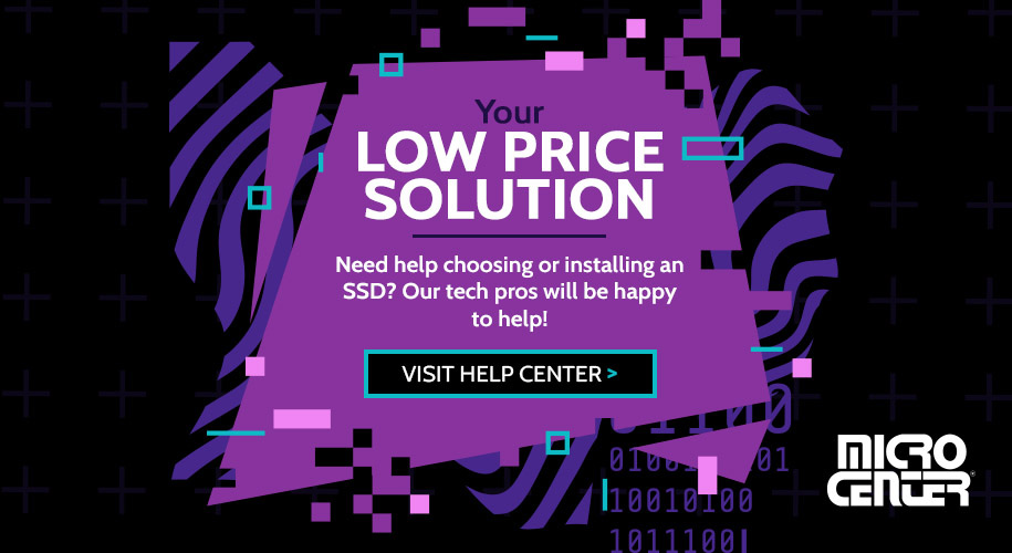 Your Low Price solution. Need help choosing or installing an SSD? Our Tech Pros will be happy to help! Visit Help Center