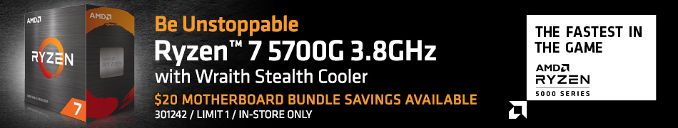 Be unstoppable. Ryzen 7 5700G 3.8GHz with Wraith Stealth Cooler; $20 Motherboard savings available; SKU 301242, Limit one, in-store only