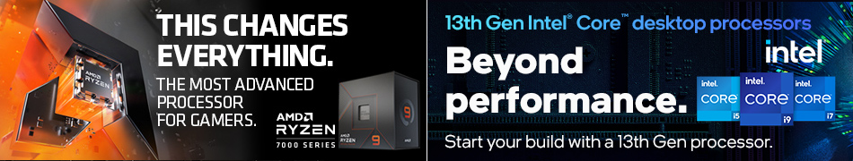THIS CHANGES EVERYTHING. AMD Ryzen 7000 series processors - The most advanced processor for gaming; 13th Gen Intel Core desktop processors - Beyond performance. Start your build with a 13th Gen processor.