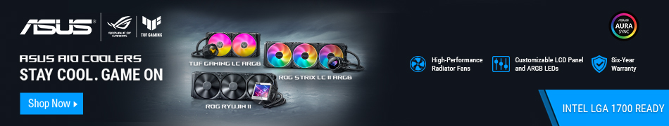 ASUS AIO Coolers. Stay Cool. Game On TUF Gaming LC ARGB. ROG Strix LC II ARGB, ROG RYUJN II. High performance radiator fans. Customizable LCD panel and ARGB LEDs. Six year warranty. Intel LGA 1700 Ready. Shop Now