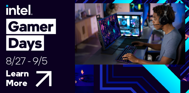 Intel Gamer Days - Aug 27 through September 5. Learn More