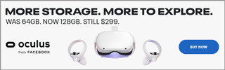 Oculus from Facebook - More Storage. More to Explore. Was 64GB. Now 128GB. Still $299. BUY NOW