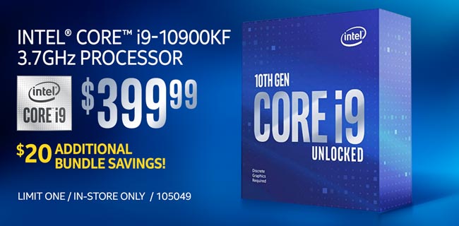 Intel Core i9-10900KF 3.7GHz Processor - $399.99; Additional $20 bundle savings; Limit one, in-store only, SKU 105049