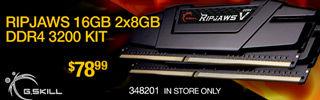G. Skill Ripjaws 16GB 2x*GB DDR4 3200 Kit; $78.99; 348201; In Store Only
