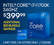 Intel Core i7-11700K 3.6GHz - $399.99; Additional $20 bundle savings; Limit one, in-store only, SKU 236398