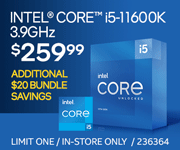 Intel Core i5-11600K 3.9GHz - $259.99; Additional $20 bundle savings; Limit one, in-store only, SKU 236364