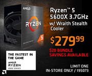AMD Ryzen 5 5600X 3.7GHz with Wraith Stealth Cooler - $279.99; $20 bundle savings available; Limit one, in-store only, SKU 195073