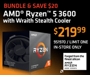 Bundle and Save $20; AMD Ryzen 5 3600 with Wraith Stealth Cooler - $219.99; Limit one, in-store only, SKU 951970