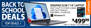 Back to School Deals - Lenovo Slim 7 14-inch Laptop - $499.99; Intel Core i5 1135G7 2.4GHz, Intel Evo Platform, 8GB DDR4, 512GB SSD, Windows 11; Limit 3, in-store only, 382267 - SHOP TOP DEALS