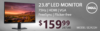 Dell 23.8-inch LED Monitor - $159.99; 75MHz, HDMI, VGA, FreeSync, Flicker-free; Model SE2422H; SKU 287540; SHOP NOW