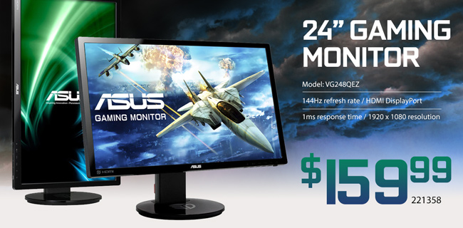 ASUS 24 inch Gaming Monitor - Model VG248QEZ, 144Hz refresh rate, HDMI DisplayPort, 1ms response time, 1920x1080 resolution - $159.99. SKU 221358