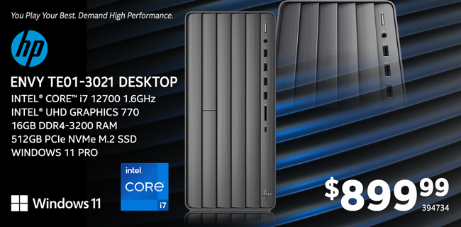 You Play Your Best. Demand High Performance. HP ENVY TE01-3021 Desktop - $899.99; Intel Core i7 12700 1.6GHz, Intel UHD Graphics 770, 16GB DDR4-3200 RAM, 512GB PCIe NVMe M.2 SSD, Windows 11 Pro; SKU 394734