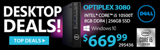 DESKTOP DEALS - Dell Optiplex 3080 Desktop Computer - Intel Core i5 10500T, 8GB DDR4, 256GB SSD - $669.99; SKU 295436 - SHOP TOP DEALS