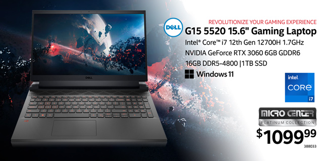 Revolutionize your Gaming Experience - Dell G15 5520 15.6-inch Gaming Laptop - $1099.99; Intel Core i7 12th Gen 12700H 1.7GHz, NVIDIA GeForce RTX 3060 6GB GDDR6, 16GB DDR5-4800, 1TB SSD, Windows 11, Micro Center Platinum Collection; SKU 388033.