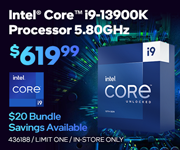 Intel Core i9-13900K Processor 5.80GHz- $619.99; $20 bundle savings available; Limit one, in-store only, SKU 436188