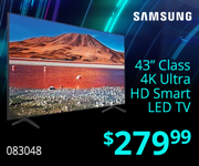 Samsung 43 inch Class 4k Ultra HD Smart LED TV - $279.99. SKU 083048