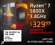 AMD Ryzen 7 5800X 3.8GHz - $329.99; $20 bundle savings available; Limit one, in-store only, SKU 195081