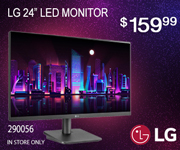 LG 24 inch LED Monitor; $159.99; Sku 290056; In Store Only.