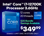 Intel Core i7-12700K Processor 3.6GHz- $349.99; 12 cores, 20 threads; $20 bundle savings available; Limit one, in-store only, SKU 326652