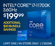 Intel Core i7-11700K Processor 3.6GHz- $199.99; $20 bundle savings available; Limit one, in-store only, SKU 236398