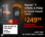 AMD Ryzen 7 5700G 3.7GHz with Wraith Stealth Cooler - $249.99; $20 bundle savings available; Limit one, in-store only, SKU 301242