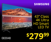 Samsung 43 inch Class 4k Ultra HD Smart LED TV - $279.99. SKU 083048