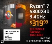 AMD Ryzen 7 5800X3D 3.4GHz - $319.99; $20 bundle savings available; Limit one, in-store only, SKU 387142
