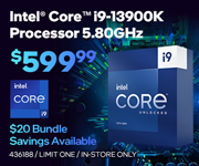 Intel Core i9-13900K Processor 5.80GHz- $599.99; $20 bundle savings available; Limit one, in-store only, SKU 436188