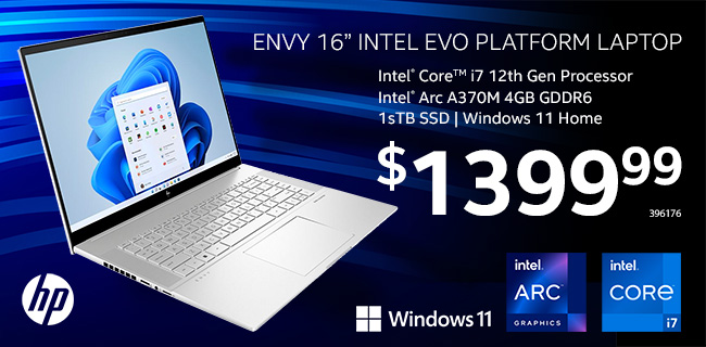 HP Envy 16 inch Intel EVO Platform Laptop - Intel Core i7 12th Gen Processor; Intel Arc A370M 4GB GDDR6; 1TB SSD; Windows 11 Home - $1399.99. SKU 396176
