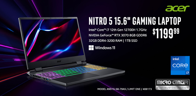 Acer NITRO 5 15.6-inch Gaming Laptop - $1199.99; Intel Core i7 12th Gen 12700H 1.7GHz, NVIDIA GeForce RTX 3070 8GB GDDR6, 32GB DDR4-3200 RAM, 1TB SSD, Windows 11; MODEL AN515-58-79A5, Limit one, SKU 406173