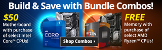Build and Save with Bundle Combos - $50 Motherboard with purchase of select Intel Core CPUs; FREE Memory with purchase of select AMD Ryzen CPUs; SHOP COMBOS