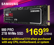 Samsung 980 Pro 2TB NVMe SSD - $169.99; Save an additional $10 when purchased with any CPU, motherboard, or system; SKU 229948