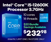 Intel Core i5-12600K Processor 3.7GHz- $232.98; $20 bundle savings available; Limit one, in-store only, SKU 326678