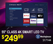 Westinghouse 55 inch Class 4K Smart LED TV- $249.99; SKU 517144