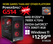 MORE GAMES THAN ANY OTHER PLATFORM - NEW! PowerSpec G514 - $1299.99; AMD Ryzen 5 7600X 4.7GHz, NVIDIA GeForce RTX 3060Ti 8GB; Windows 11; SKU 514539