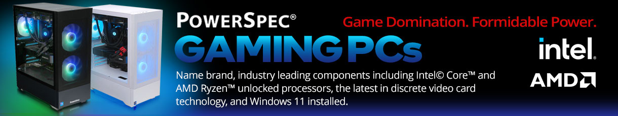 PowerSpec Gaming PCs - Game Domination. Formidable Power. Name brand, industry leading components including Intel Core and AMD Ryzen unlocked processors, the latest in discrete video card technology and Windows 11 installed.