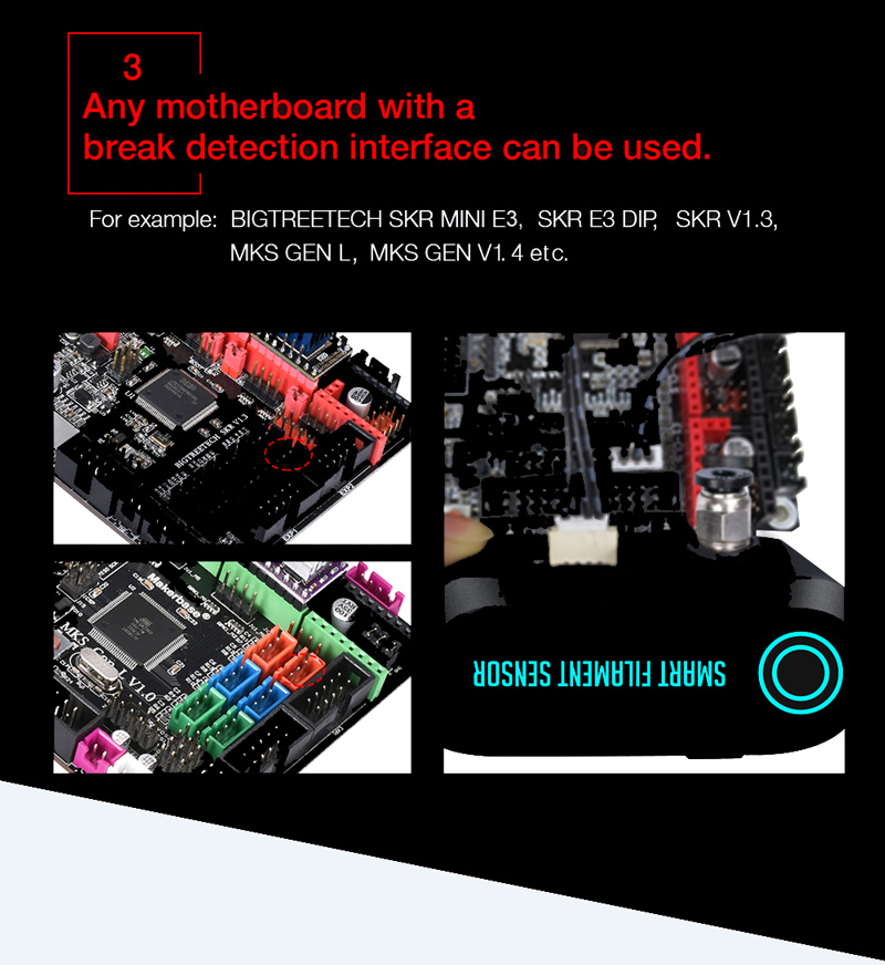 Any motherboard with a break detection interface can be used, BIGTREETECH SKR Mini E3, SKR ED DIP, SKR V1 3, MKS GEN L, MKS Gen Vt 4 etc.