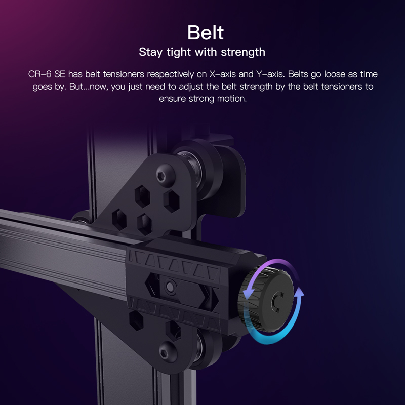 CR6 SE has belt tensioners on X and Y ases. Belts loosen as time goes by, now just adjust the belt strength by the belt tensioners to ensure strong motion.