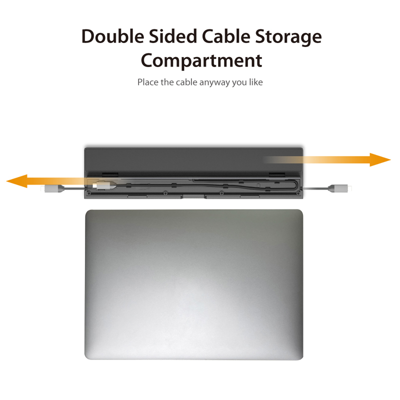 Double sided cable storage compartment. Place the cable any way you like.