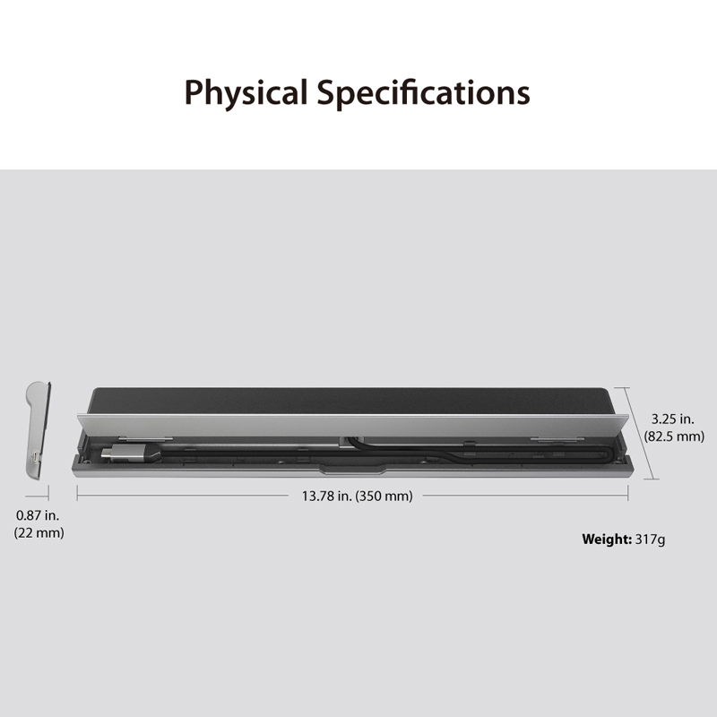Physical specifications. 13.78 inches wide. 3.25 inches deep. Weight 317g.