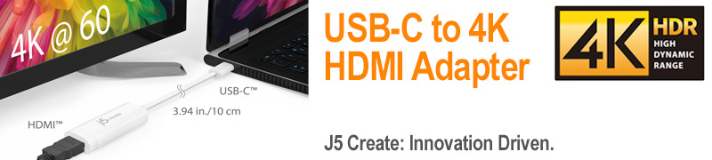 USB-C to 4K
HDMI Adapter. J5 Create Innovation Driven