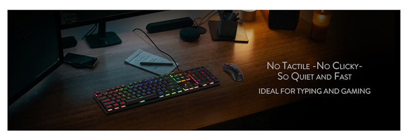 No Tactile. No Clicky. So quiet and fast. Ideal for typing and gaming.