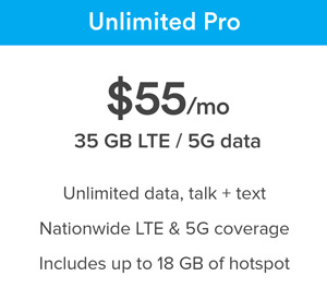 Ting Unlimited Pro Plan $55 per month; 35GB LTE 5G data; unlimited data, talk and text; nationwide LTE and 5G coverage; includes up to 18GB of hotspot
