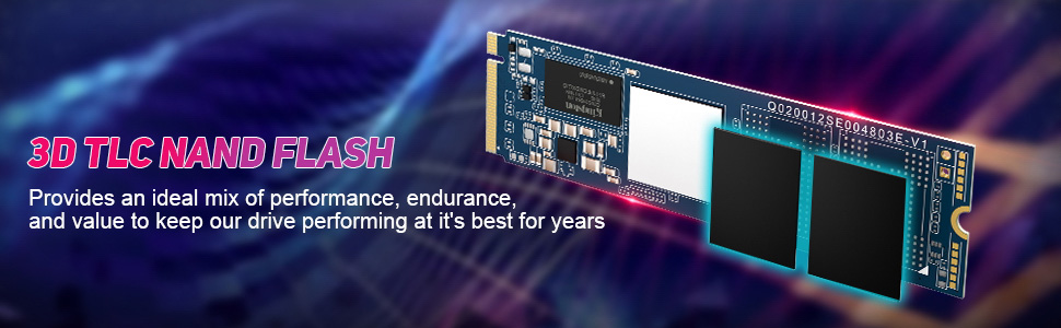 3D TLC NAND Flash. Provides an ideal mix of performance, endurance, and value to keep our drive performing at it's best for years.