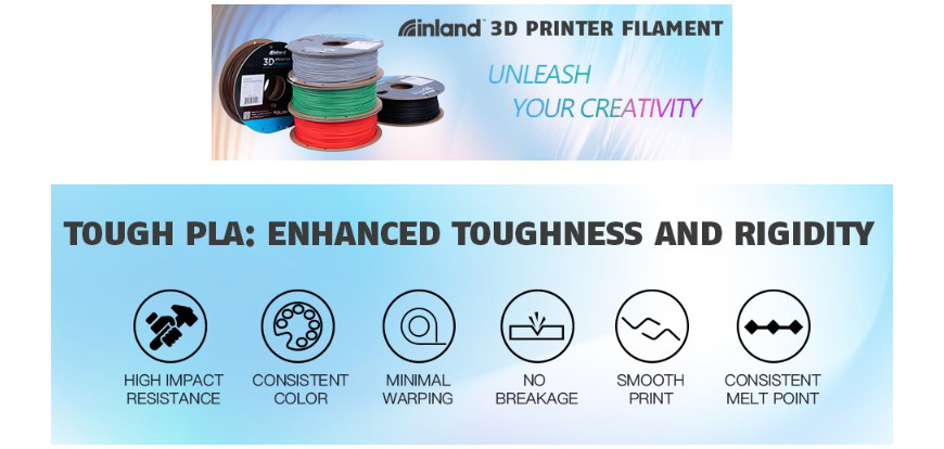 Inland 3D Printer Filament. Unleash Your Creativity. Tough PLA: Enhanced toughness and rigidity. High impact resistance, consistent color, minimal warping, no breakage, smooth print, consistent melt point