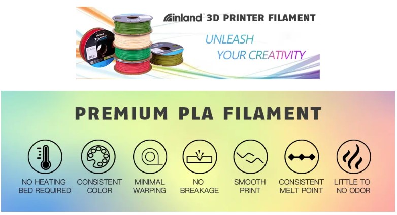 Inland 3D Printer Filament. Unleash Your Creativity. PLA Features. No Heating Bed Required, No Bubbles, Minimal Warping, Little to no Odor, Print Temperature