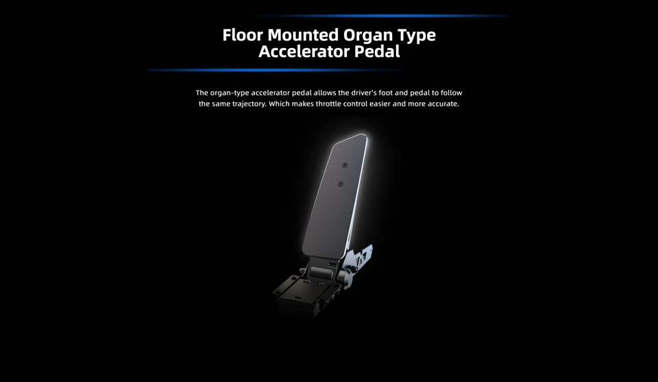 Floor Mounted Organ Type Accelerator Pedal - The organ-type accelerator pedal allows the driver's foot and pedal to follow the same trajectory. Which makes throttle control easier and more accurate