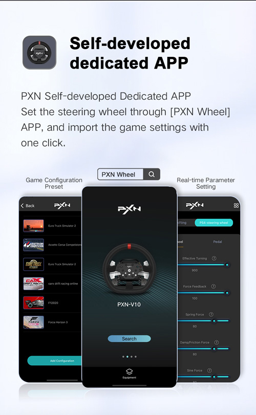 Self-developed APP. PXN Self-developed Dedicated APP Set the steering wheel through PXN APP, and import the game settings with one click.